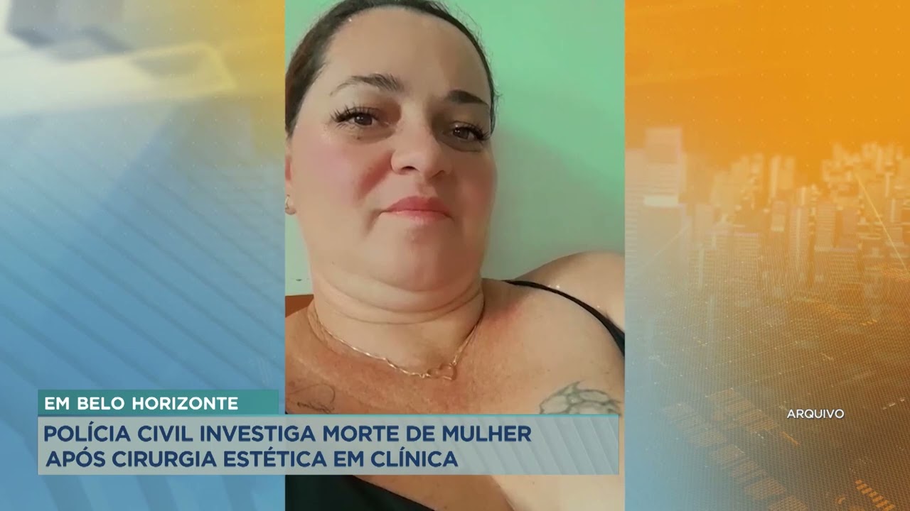 Polícia Civil investiga morte de mulher após cirurgia estética em clínica de BH
