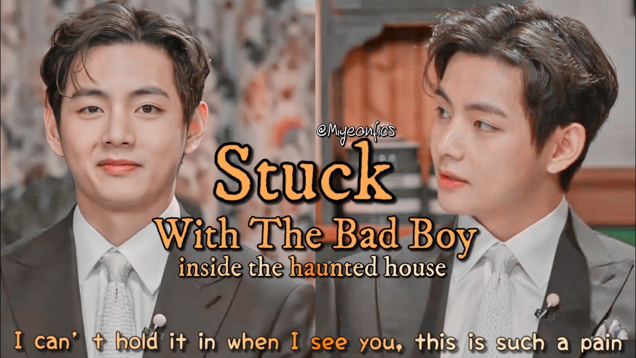 STUCK With The Bad Boy Inside A Haunted House 👁👄👁 [Taehyung ff] Part 1/2