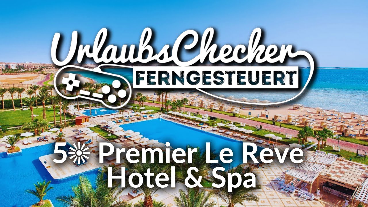 5☀ Premier Le Reve Hotel & Spa | &Auml;gypten / Sahl Hasheesh | UrlaubsChecker ferngesteuert