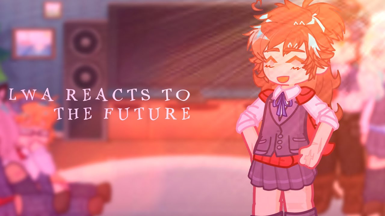 LWA REACTS TO MY VIDEOS//LWA GL2//uhh lazy?