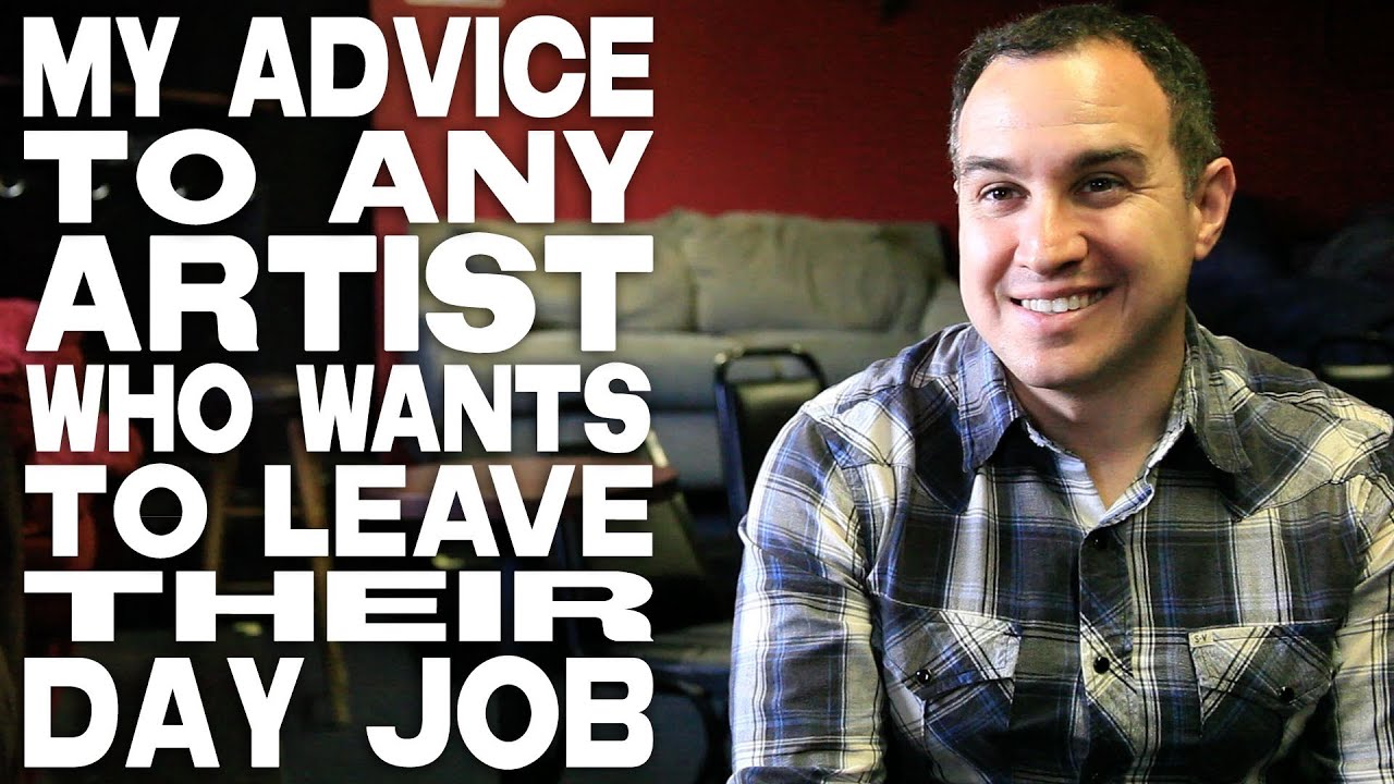 Advice To Any Artist Who Wants To Leave Their Day Job by Jason Horton