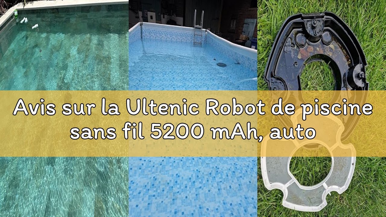 Avis sur la Ultenic Robot de piscine sans fil 5200 mAh, autonomie de 90 min, nettoyage automatique e