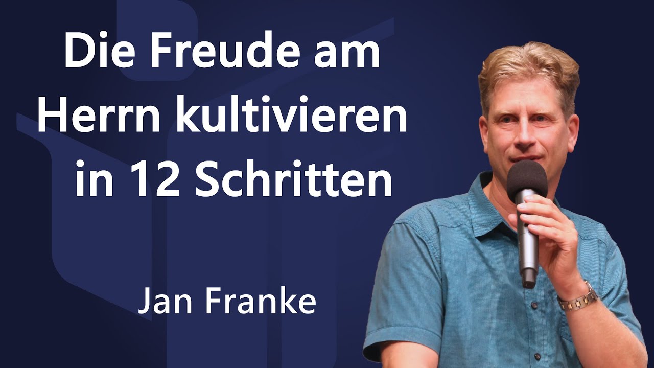 Die Freude am Herrn kultivieren, 12 praktische Schritte - Jan Franke FCG Zwickau | Glaubenszentrum