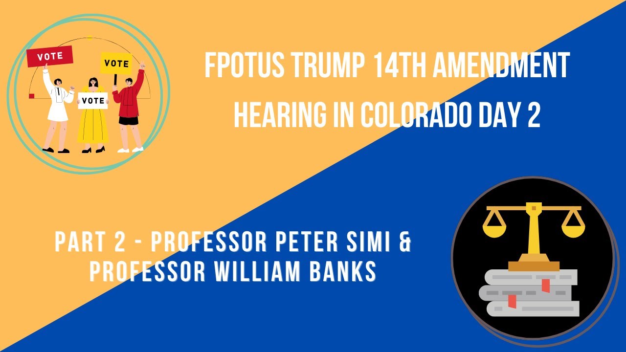 Trump 14th Amendment Hearing in Colorado Day 2, Pt 2 - Prof Peter Simi & Prof William Banks