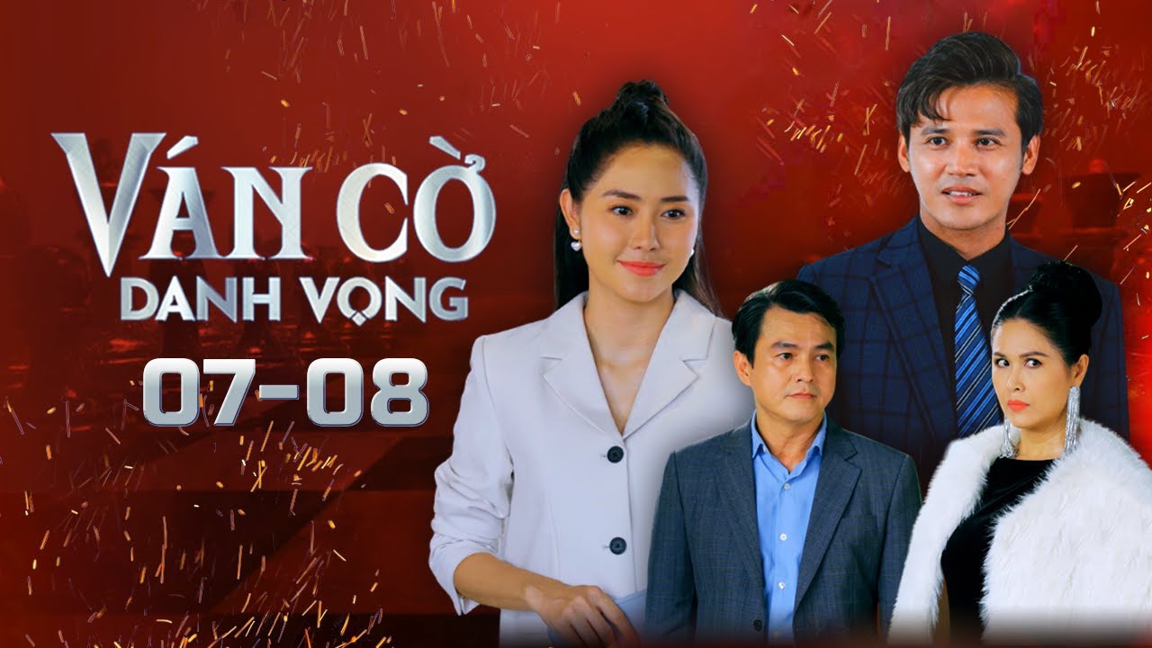 Ván Cờ Danh Vọng - Tập 7 - 8 FULL | Tường Vi, Anh Tài, Quốc Huy, Quỳnh Châu | Phim Tâm Lý Tình Cảm
