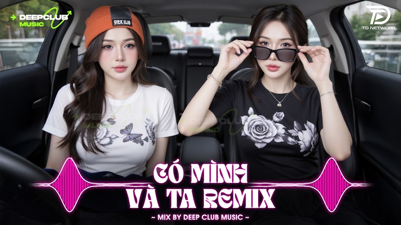 NHẠC NGHE TRÊN XE 🎧CÓ MÌNH VÀ TA REMIX - SET NHẠC TỦ HOUSE LAK & VIET DEEP 8X9X CỰC XỊN