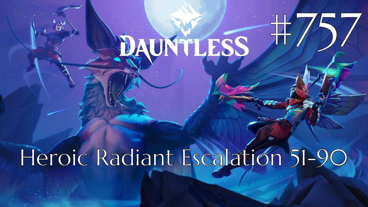 Dauntless Walkthrough Part 757 - Heroic Radiant Escalation 51-90 [4] (No Commentary)