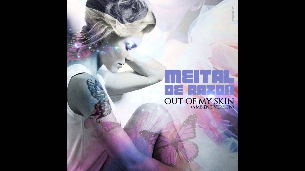 Out of my skin (Ambient, Ft Asi Tal)