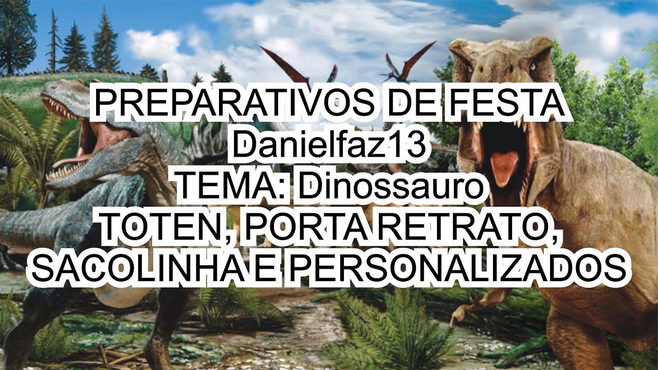 #7Preparativos-DANIELFAZ13-TEMA: Dinossauro/ TOTEN, PORTA RETRATO, SACOLINHA E PERSONALAZADOS