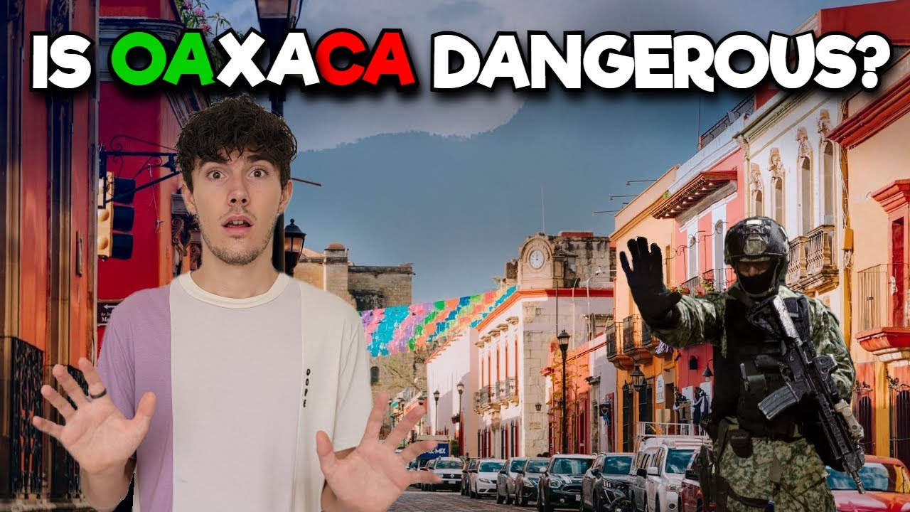 Is Oaxaca, Mexico Dangerous?