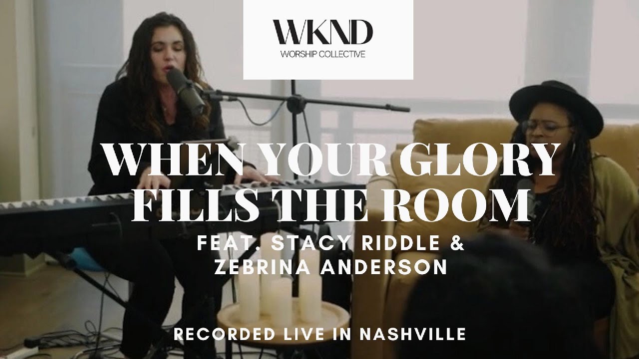 When Your Glory Fills The Room (feat. Stacy Riddle & Zebrina Anderson) | WKND WORSHIP COLLECTIVE