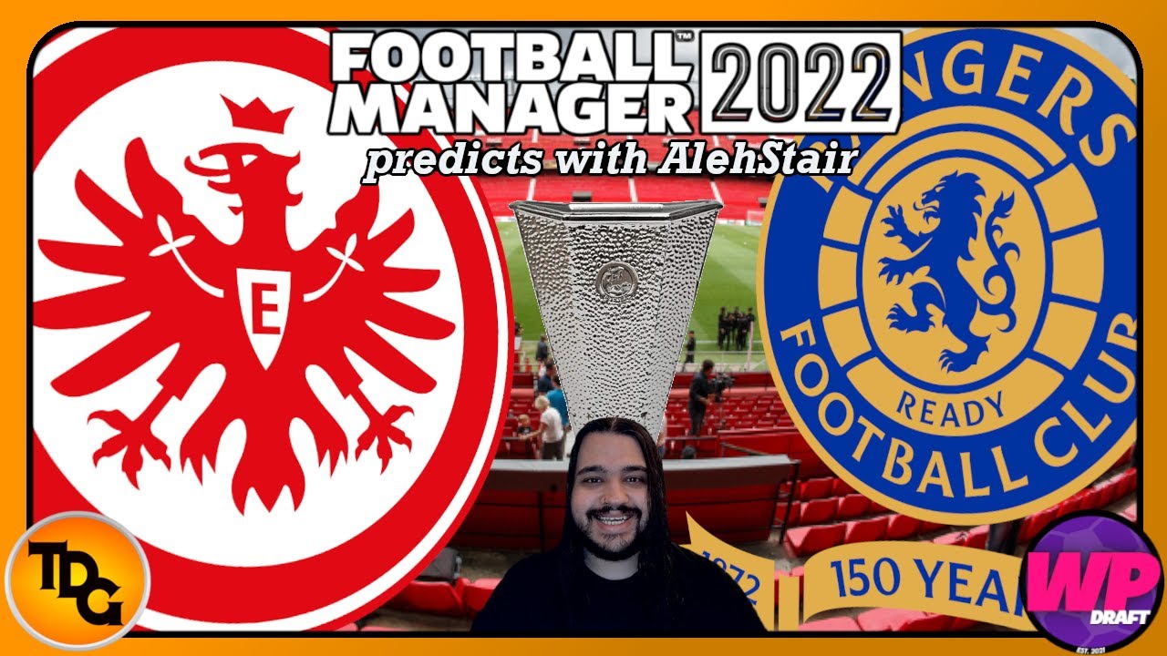 Football Manager 2022 Predicts Eintracht Frankfurt v Rangers Europa League Final - FM22