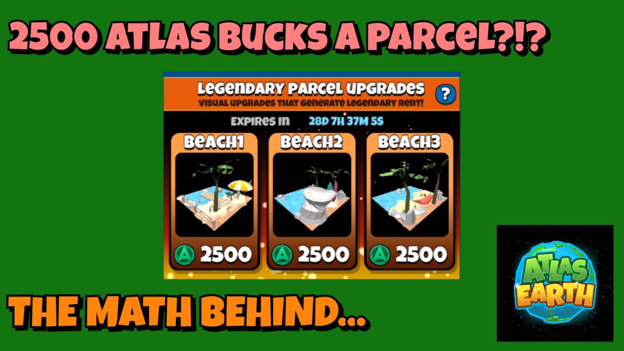The Math Behind.. Atlas Earth's Legendary Parcel Upgrades - (2024)