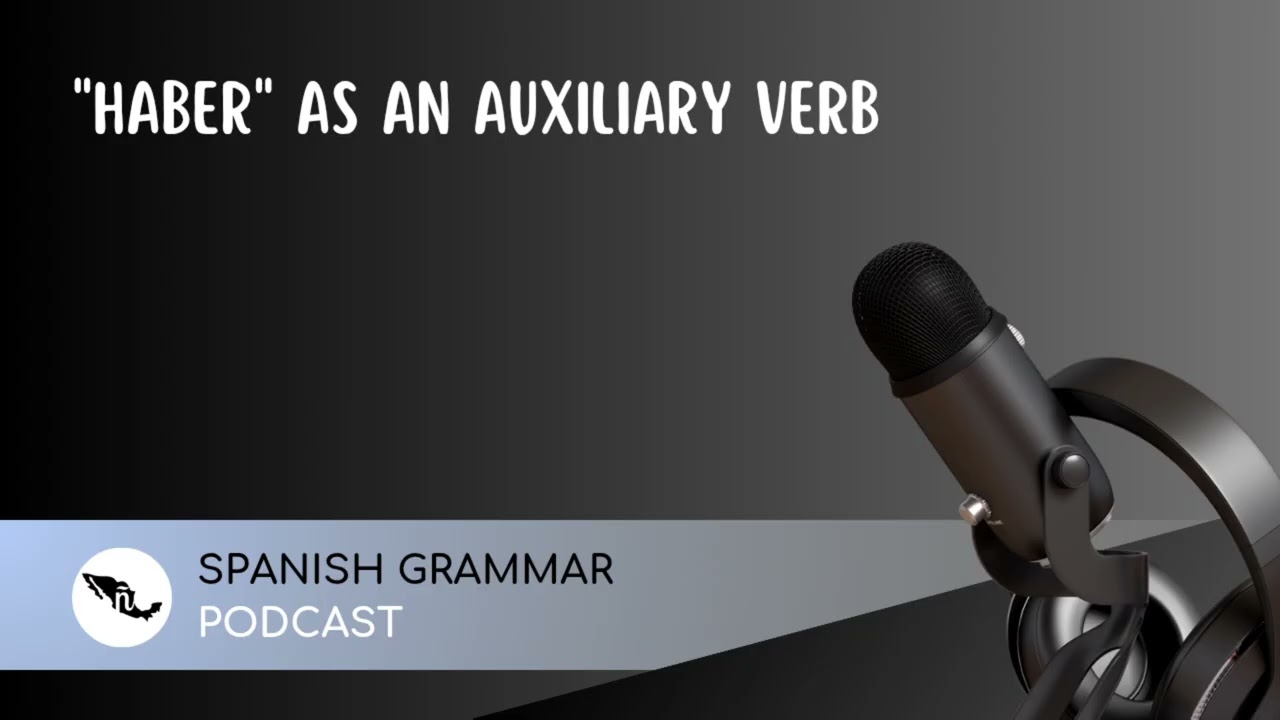 HABER as an auxiliary verb / Haber como verbo auxiliar | Spanish grammar podcast