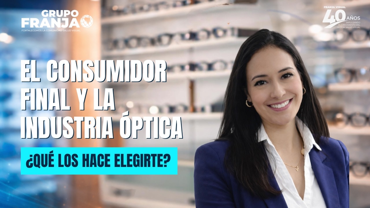 El consumidor final y la industria óptica: entender el deseo en la era de la IA | Franja Visión