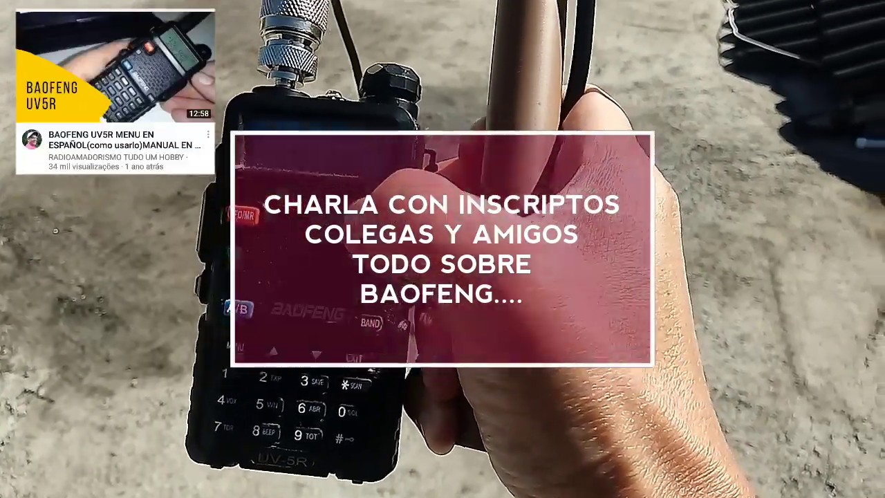 Baofeng y  antenas compatibles , repondiendo preguntas de inscriptos, colegas y amigos