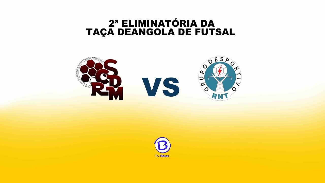 SCDR MACULUSSO VS GRUPO DESPORTIVO RNT ( 2º ELIMINATÓRIA DA TAÇA DE ANGOLA EM FUTSAL)