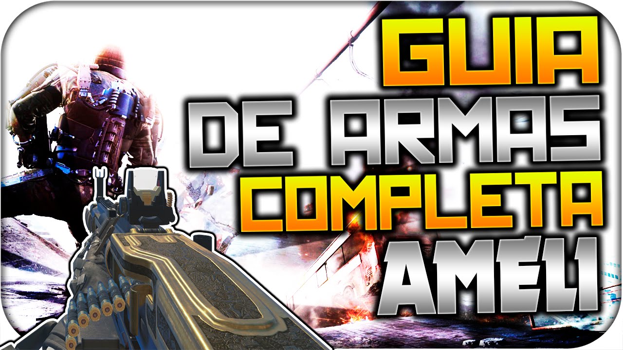 AMELI Y SUS MODELOS - GUIA DE ARMAS COMPLETA - ADVANCED WARFARE