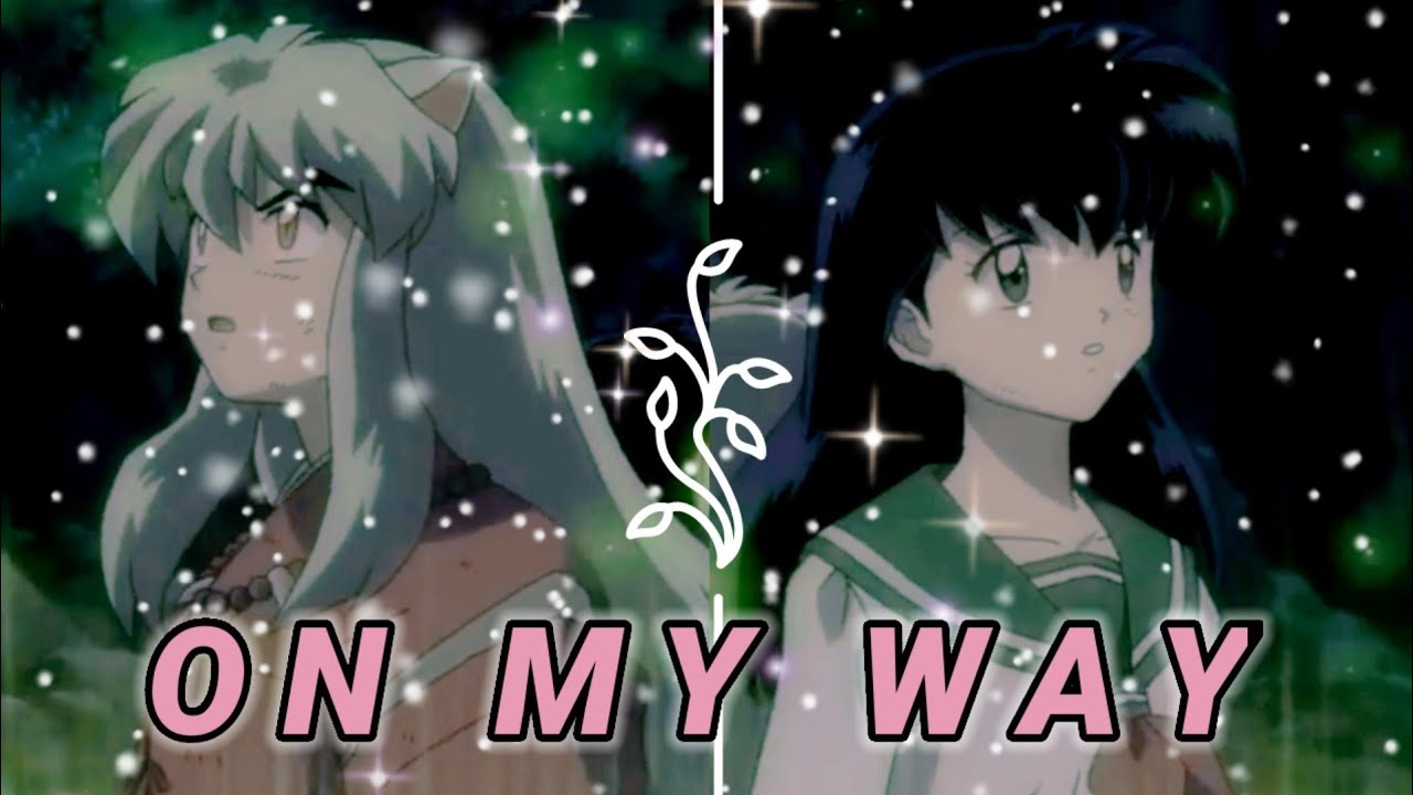 Inuyasha x Kagome [AMV] || on my way