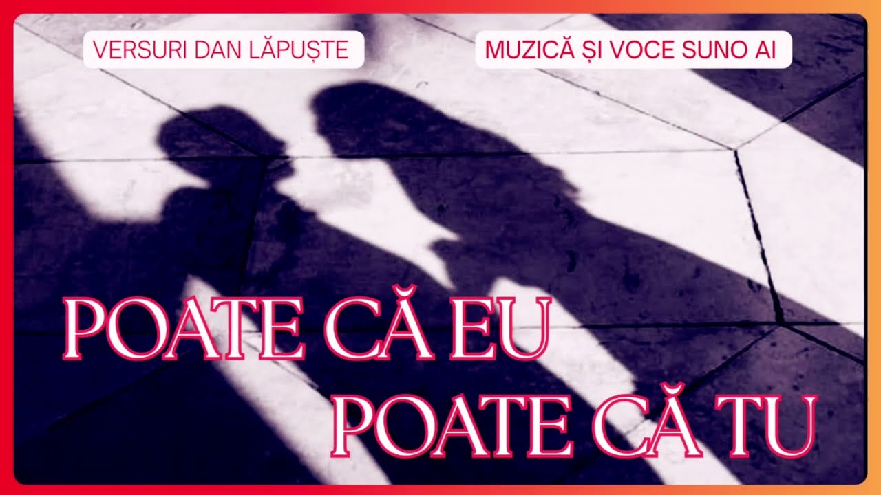 ,,Poate că eu... Poate că tu...