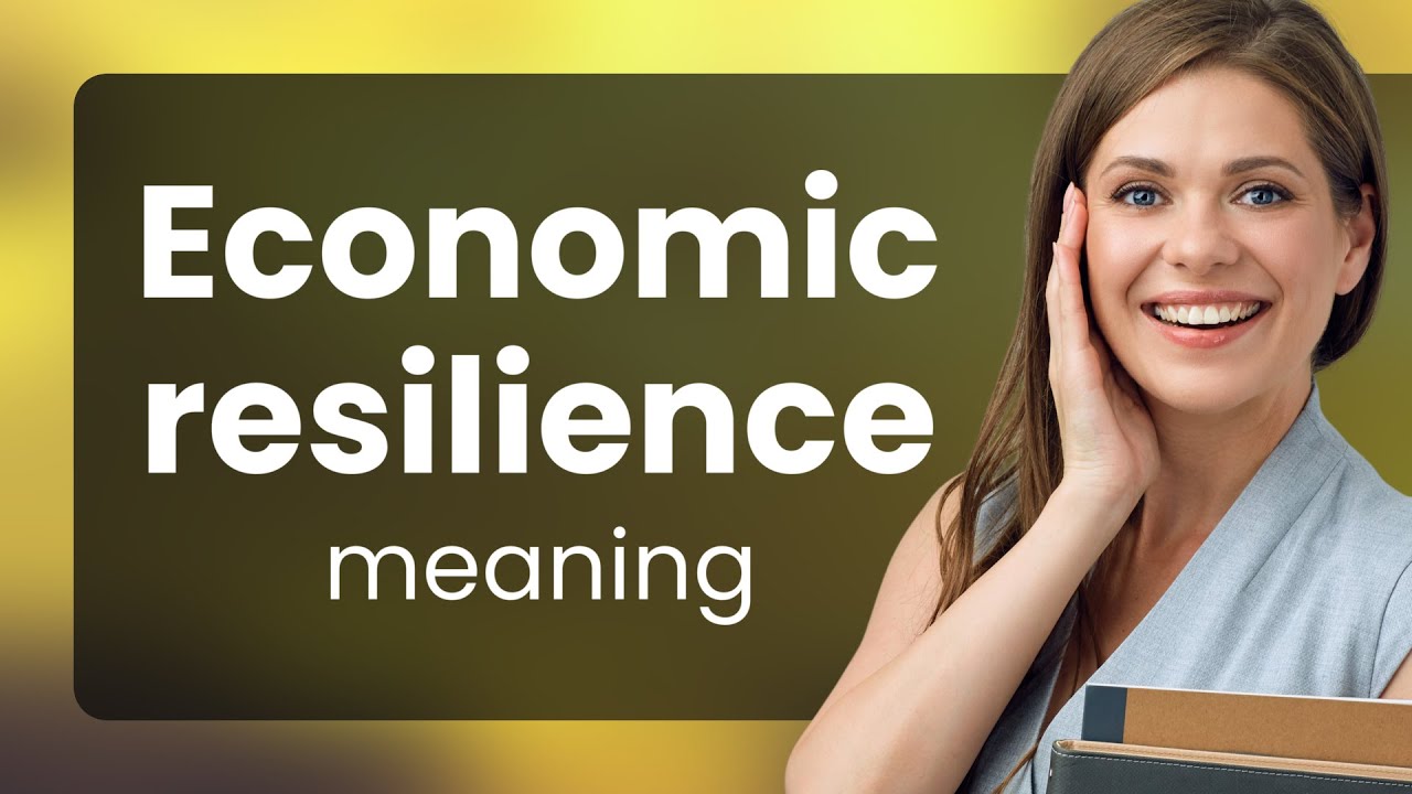Understanding Economic Resilience: A Key to Thriving in Uncertainty