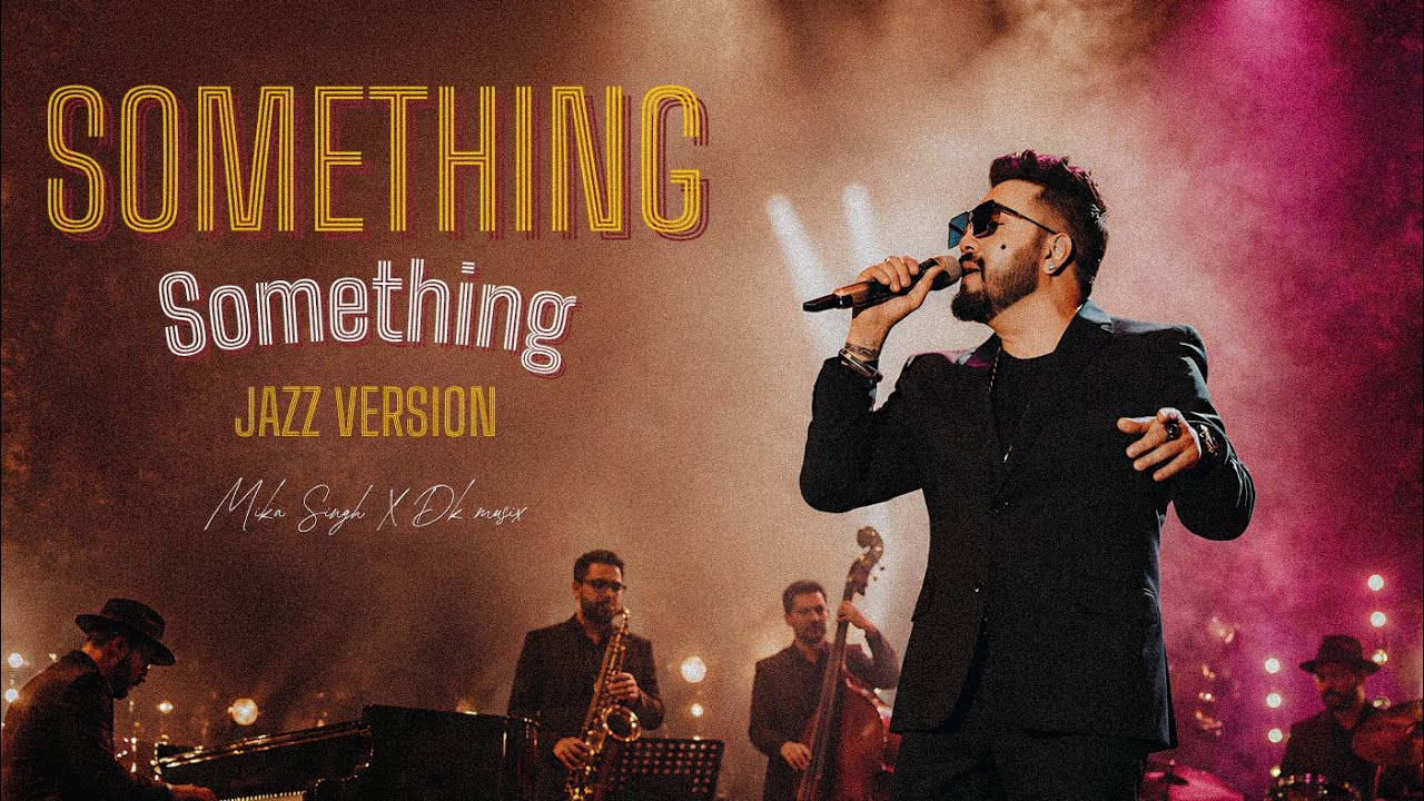 SOMETHING SOMETHING (JAZZ VERSION) | MIKA SINGH | DK MUSIX