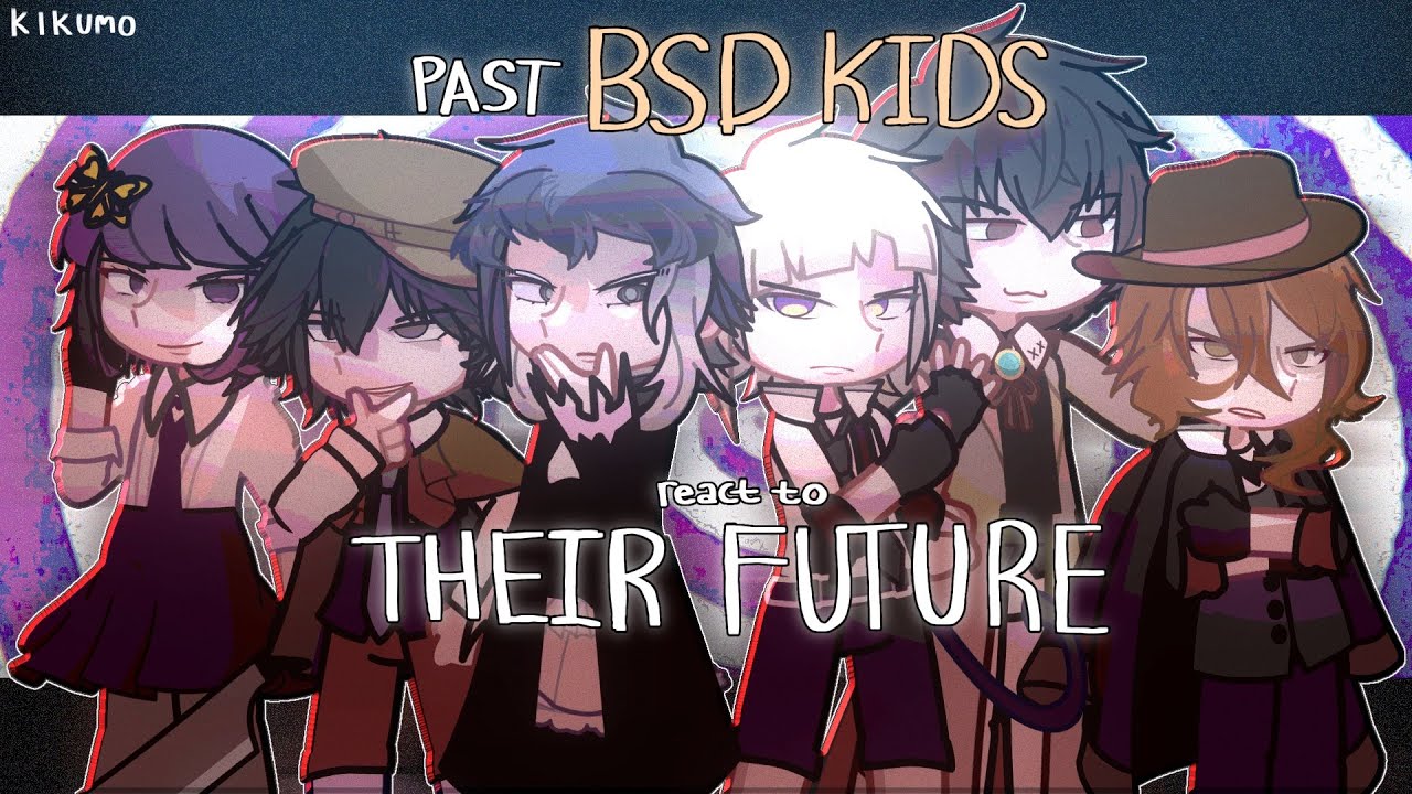 past BSD KIDS react to THEIR FUTURE | FULL PARTS | REUPLOAD | BUNGO STRAY DOGS REACT