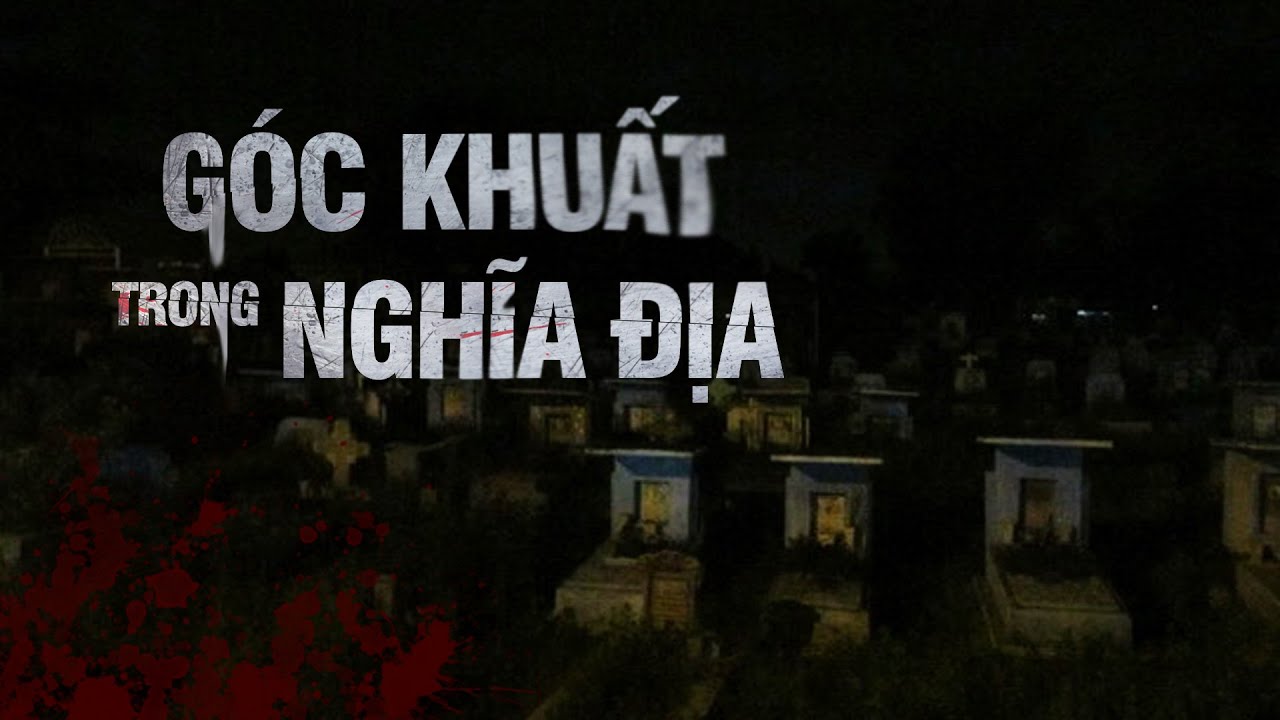 GÓC KHUẤT TRONG NGHĨA ĐỊA - Những Điều Bị Chôn Cùng Nấm Mồ