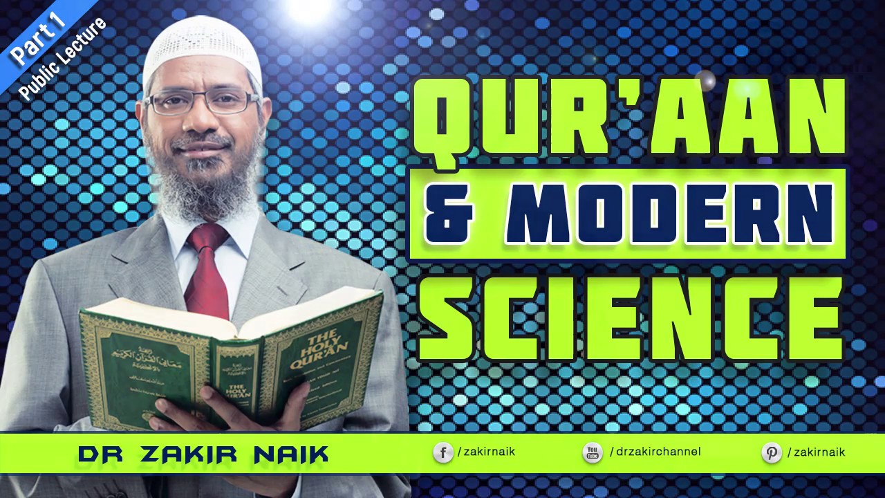 QURAN AND MODERN SCIENCE - LECTURE - DR ZAKIR NAIK