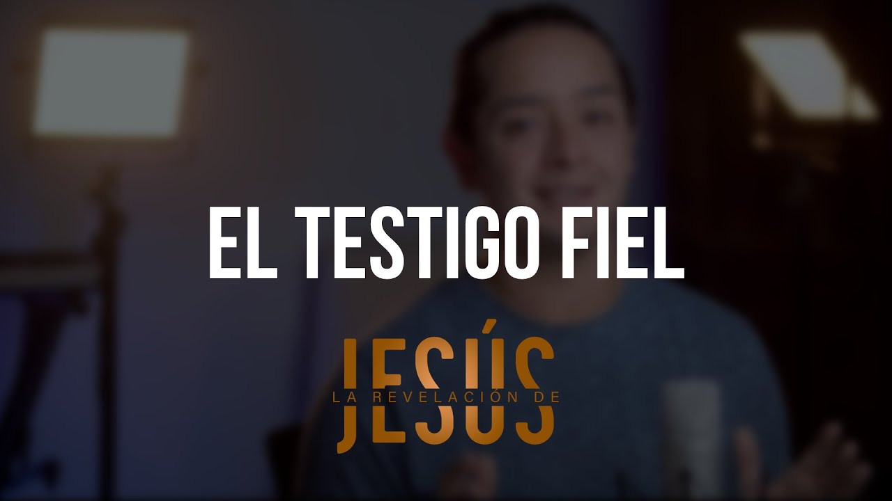 El Testigo Fiel - La revelaci&oacute;n de Jes&uacute;s