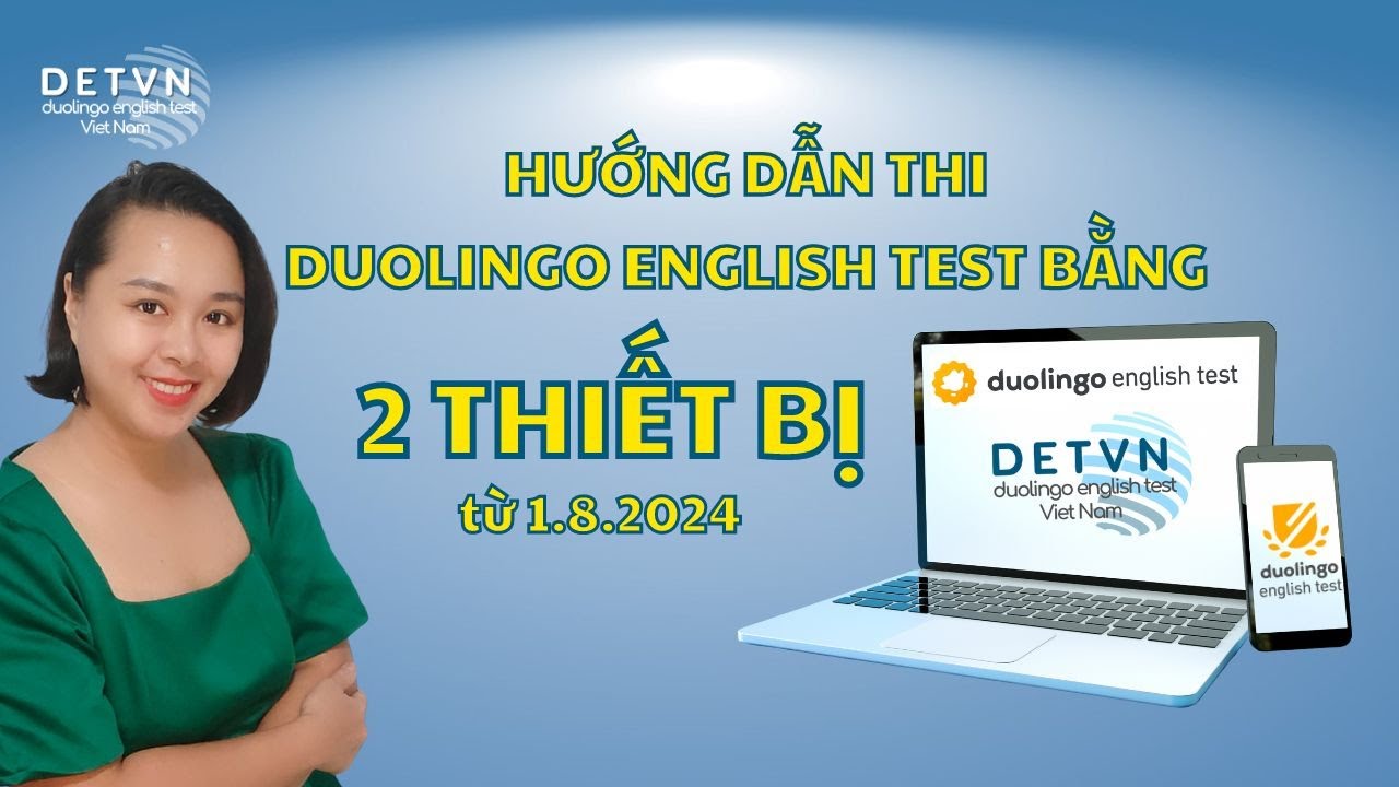 Hướng dẫn Thi Duolingo English Test bằng 2 thiết bị: máy tính và điện thoại (mới nhất 2024)
