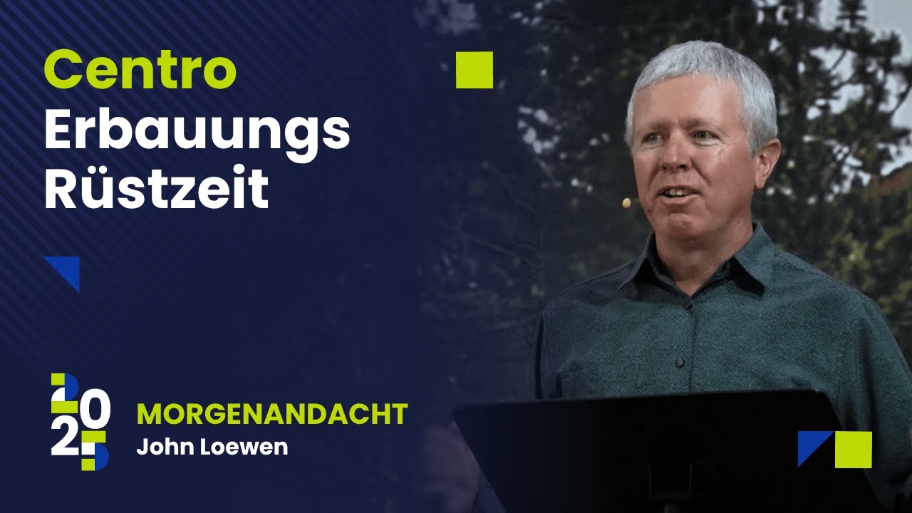 Centro Erbauungs Rüstzeit 2025 Morgenandacht - John Loewen