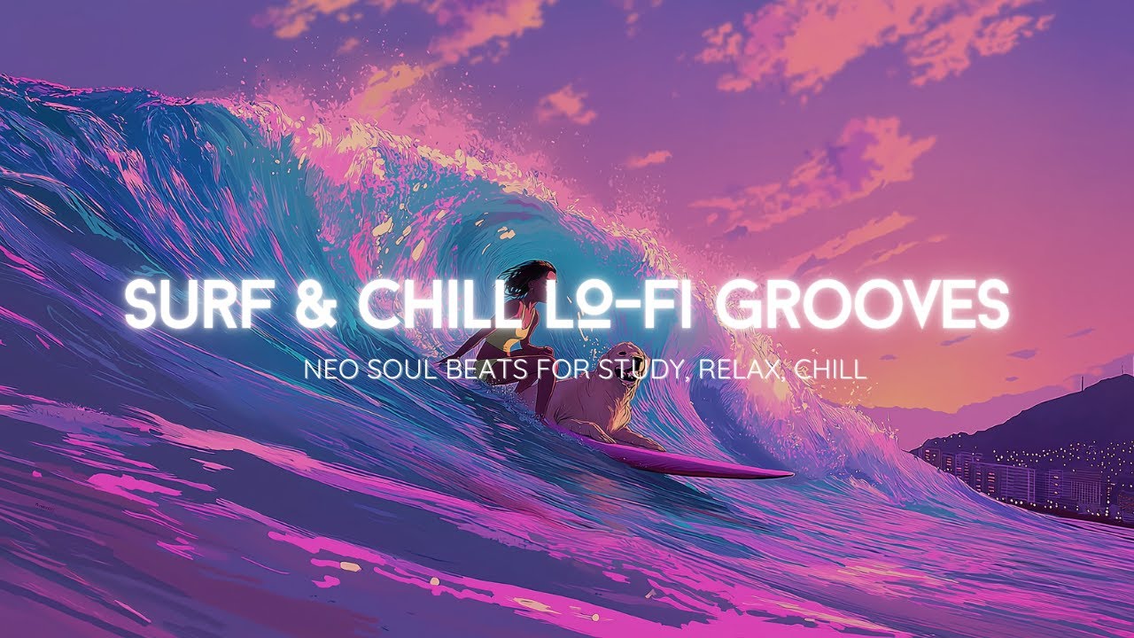 Surfing Beach Lo-Fi 🌊🏄‍♀️ Neo Soul Chill | 1 Hour Loop | Summer Chill Vibes, Study, Relax, Focus