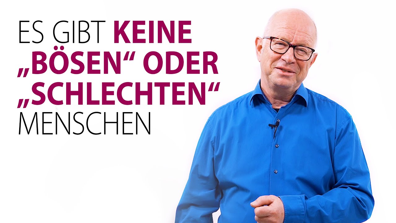 Es gibt keine bösen oder schlechten Menschen