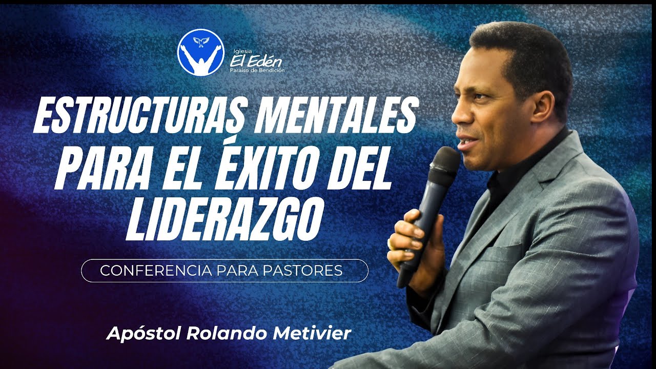Estructuras mentales para el éxito del liderazgo - Apóstol Rolando Metivier | Íntimo Pastoral