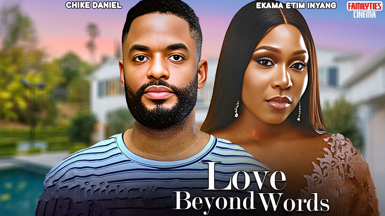 LOVE BEYOND WORDS - CHIKE DANIEL, EKAMA ETIM INYANG - Nigeria Movie