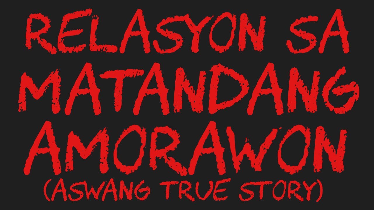 RELASYON SA MATANDANG AMORAWON (Aswang True Story)