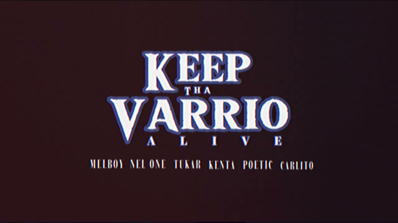 Keep tha Varrio alive - Melboy Nel One Tukar Kenta Poetic Carlito