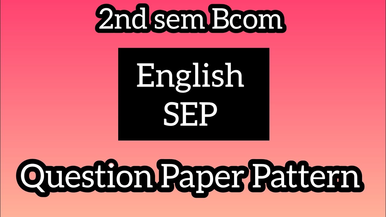 2nd sem Bcom ll English SEP Question Paper Pattern ll