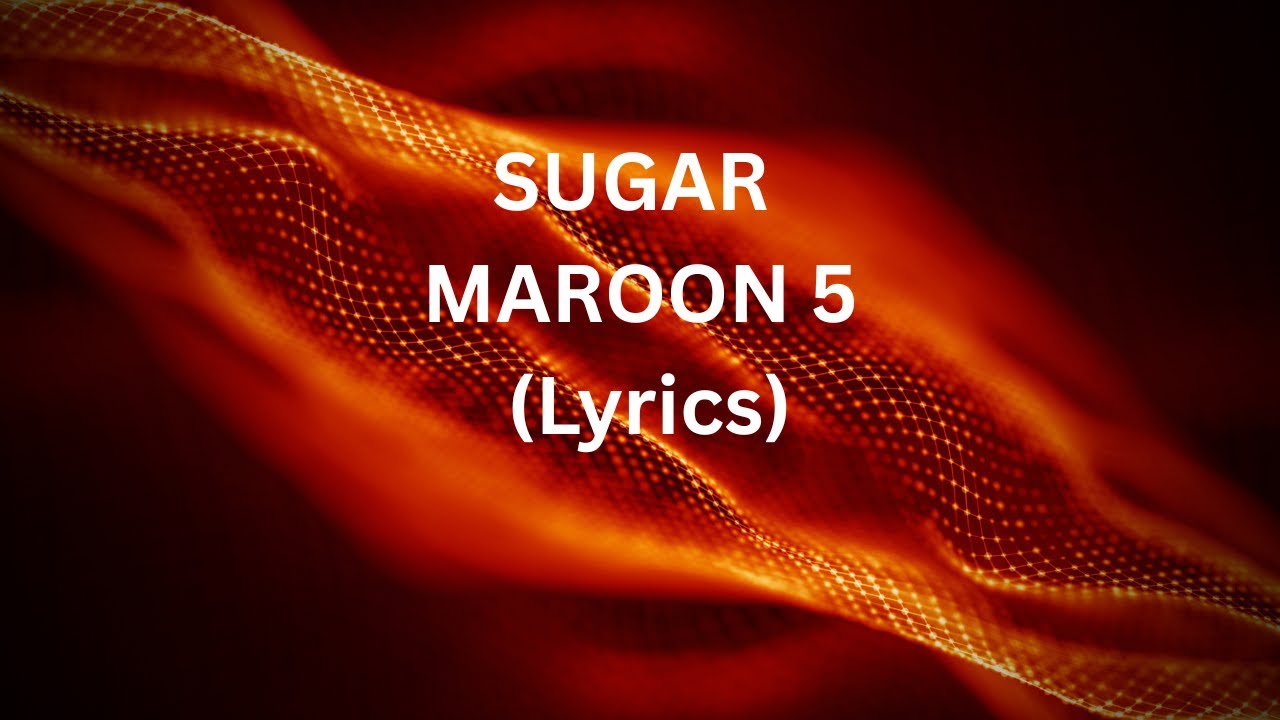 MAROON 5- SUGAR (Give Me Your Sweet Love 🍬 | Pop Love Song Lyrics | Lyricl and TV)