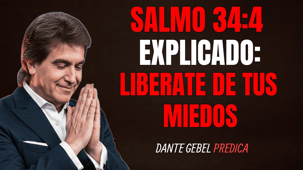 Salmo 34:4 Explicado: Como Libérate de Todos tus Miedos y Temores | Dante Gebel