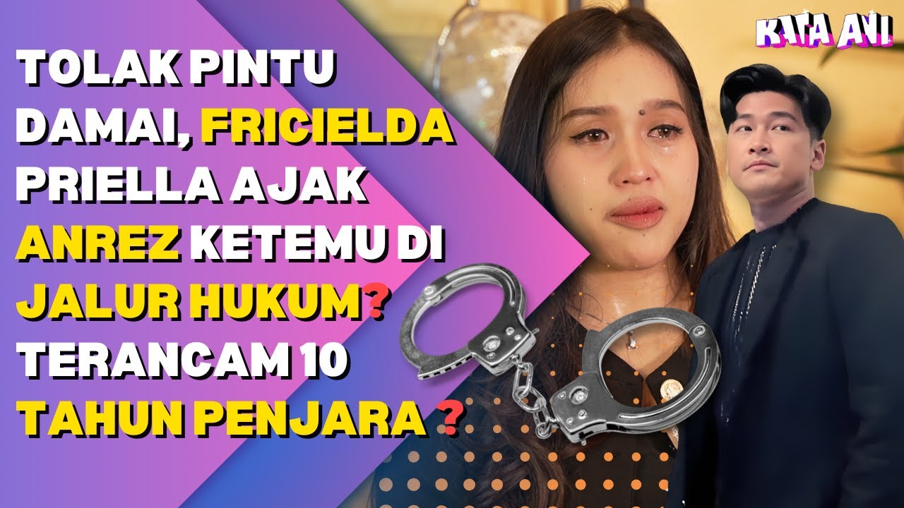 TOLAK PINTU DAMAI, FRICIELDA PRIELLA AJAK ANREZ KETEMU DI JALUR HUKUM? TERANCAM 10 TAHUN PENJARA ?