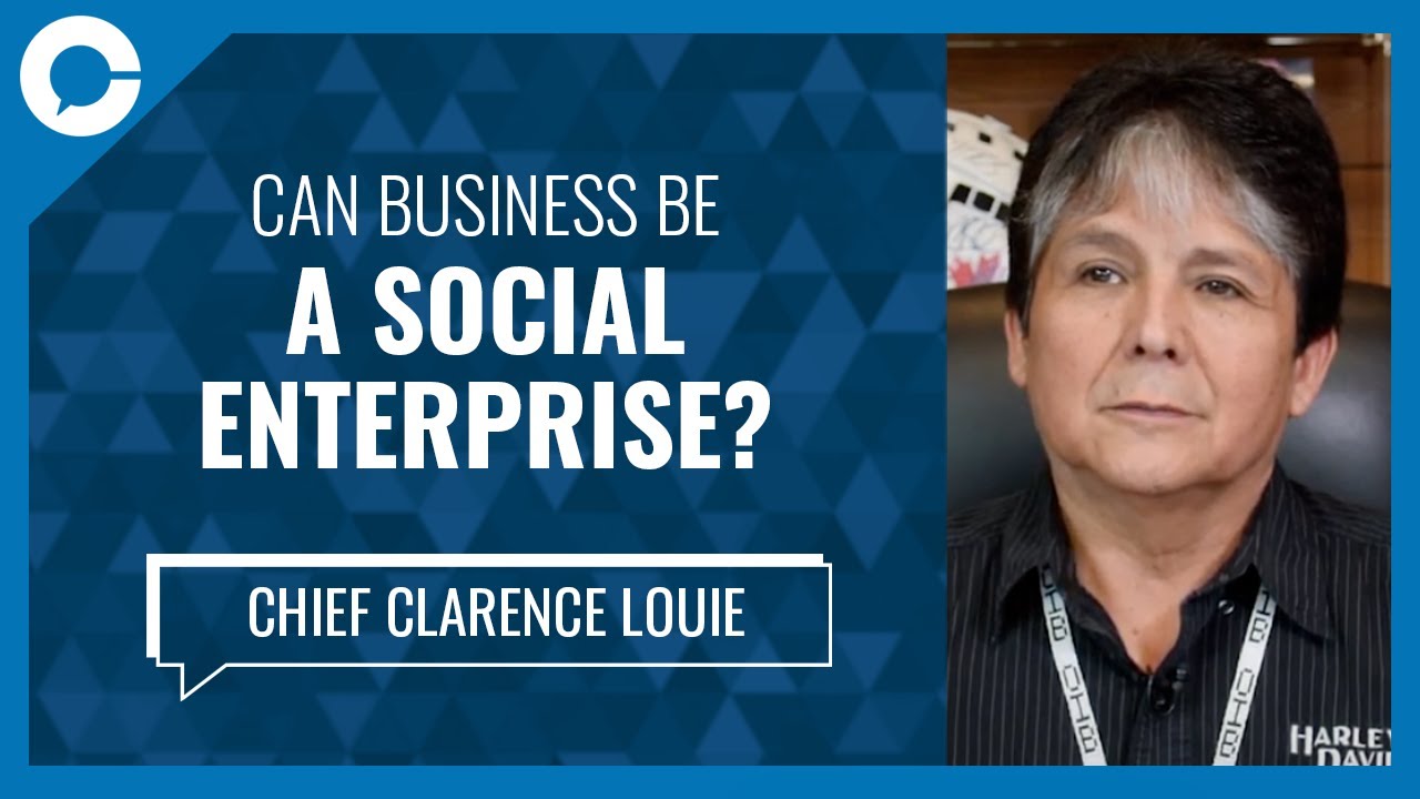 Can business be a social enterprise? (w/ Chief Clarence Louie, Osoyoos Indian Band)