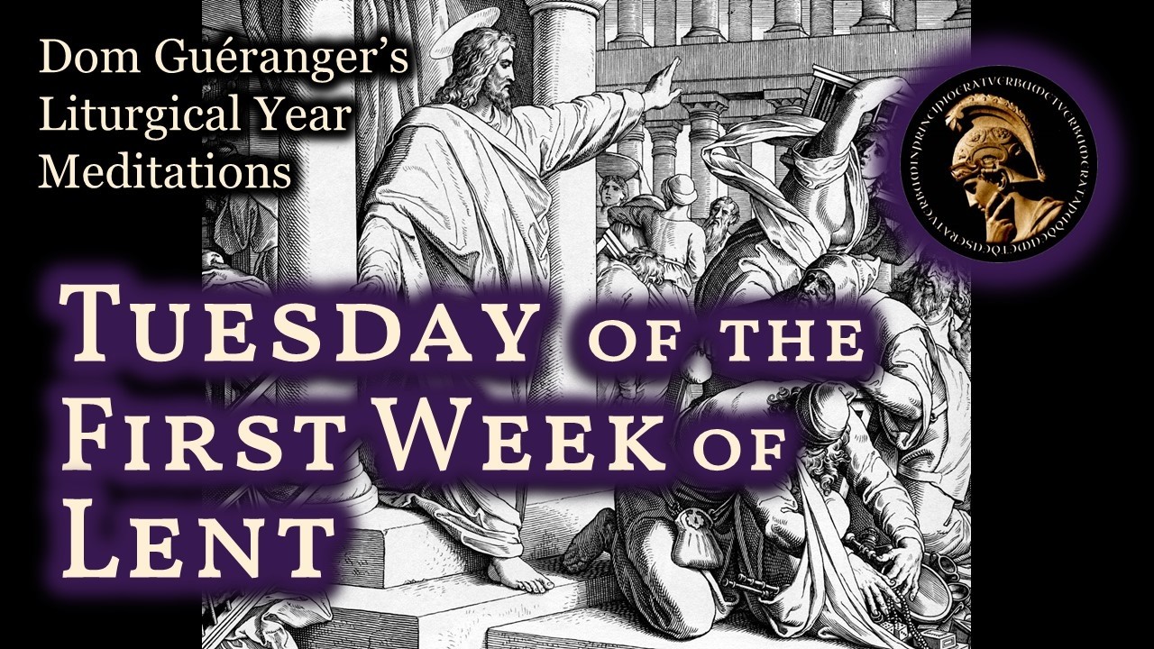 Tuesday of the First Week of Lent — From Dom Guéranger’s Liturgical Year