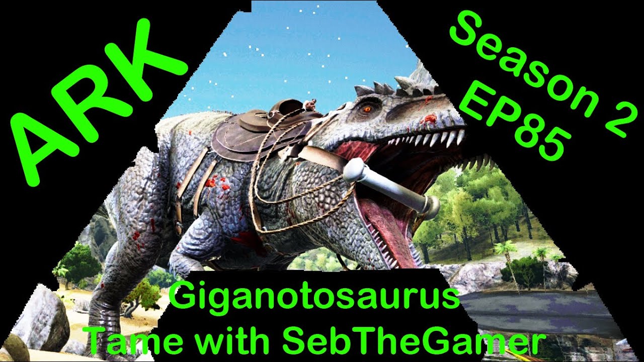 Ark Survival Evolved S2E85: Giganotosaurs Taming with SebTheGamer!