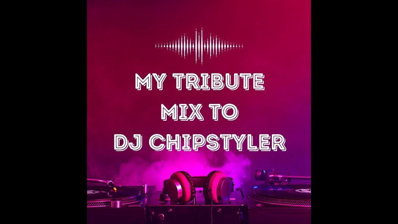 My Tribute Mix to DJ Chipstyler