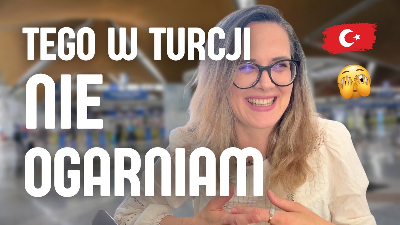 Czego nie ogarniam w Turcji po 20 latach? | Polka w Turcji