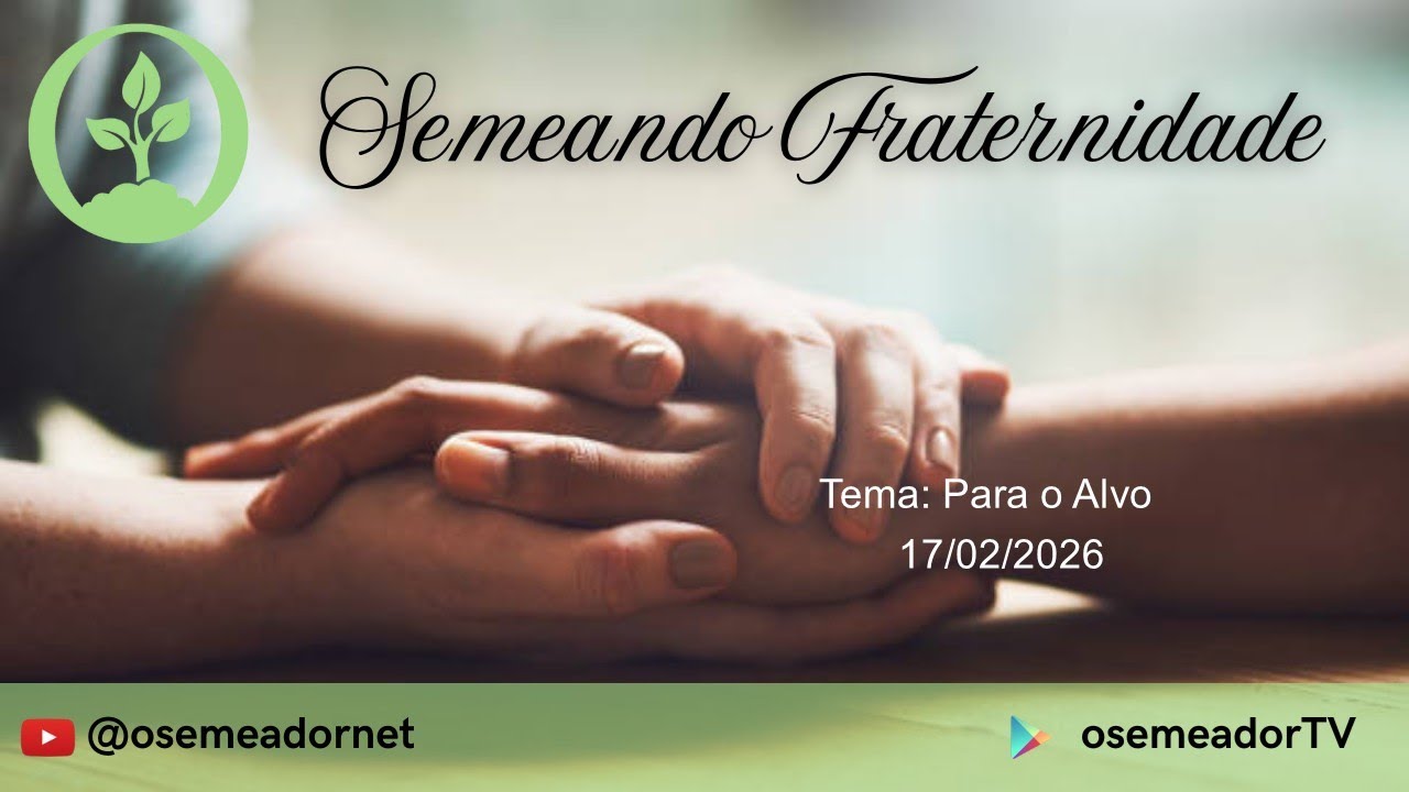 Semeando Fraternidade - 17/02/2026 - Para o alvo
