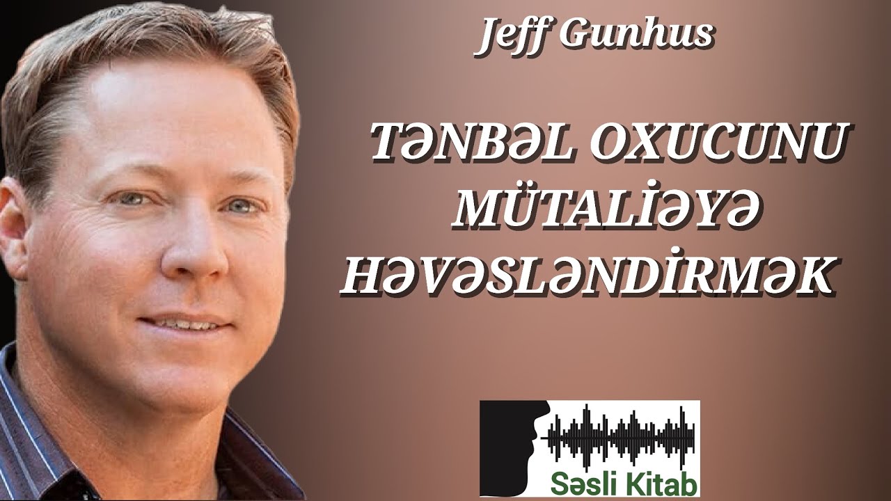 Jeff Gunhus – TƏNBƏL OXUCUNU MÜTALİƏYƏ HƏVƏSLƏNDİRMƏK | Səsli Kitab | Səsləndirən: Sara Murtuzayeva