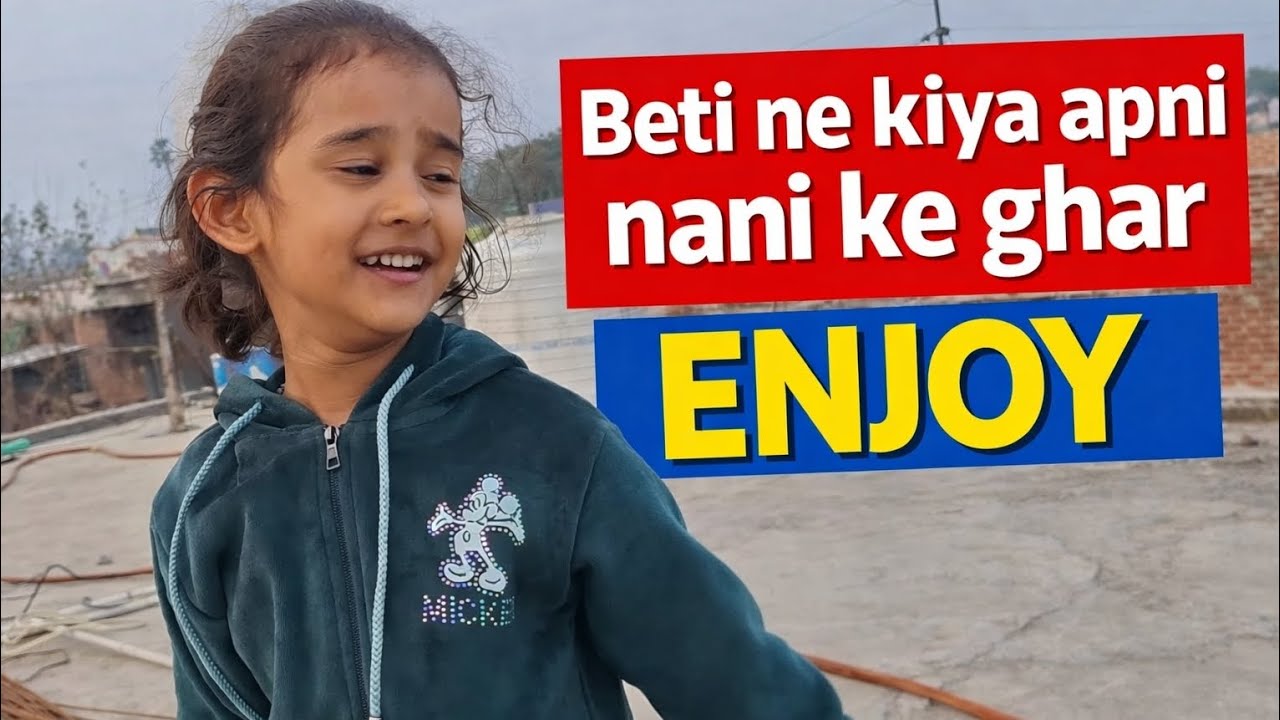 Beti(Aarna) ne kiya apni nani ke ghar kiya enjoy.